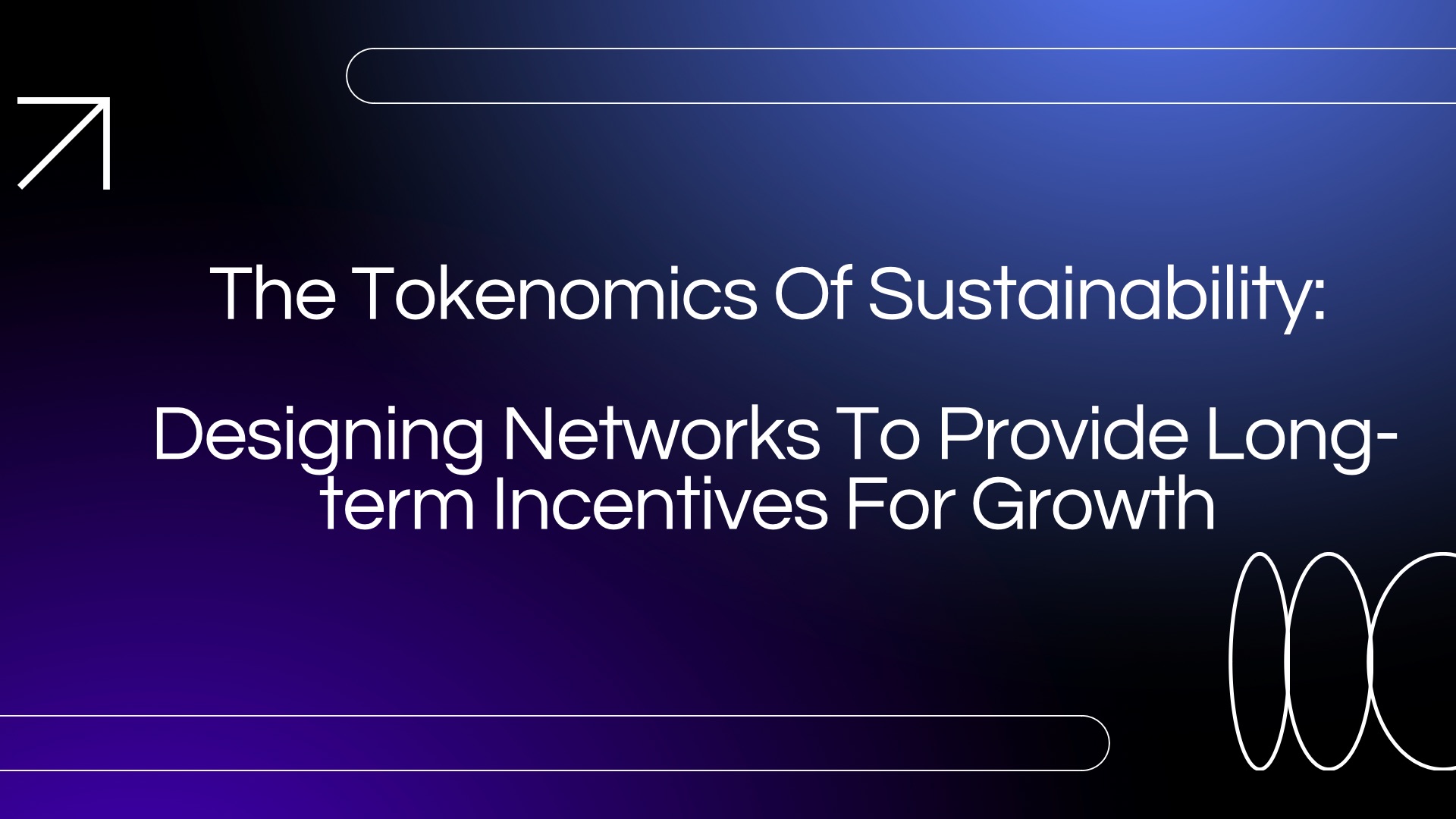 The Tokenomics of Sustainability: Designing Networks to Provide Long-Term Incentives for Growth
