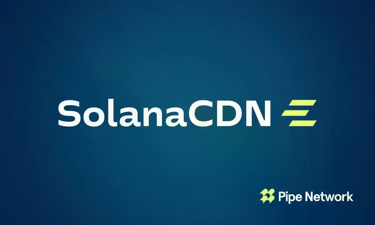 Pipe Network推出SolanaCDN：一个免费、开源的Solana验证器客户端，内置加速功能